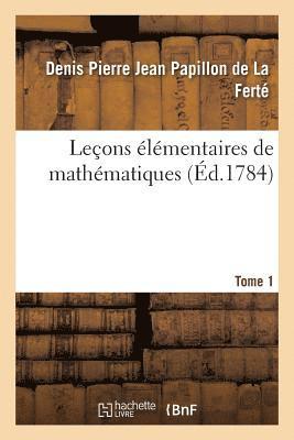 Denis Pierre Jean Papillon de la Ferté - Leçons Élémentaires de Mathématiques. Tome 1, Häftad