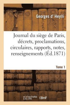 bokomslag Journal Du Siège de Paris: Décrets, Proclamations, Circulaires, Rapports, Notes, Tome 1