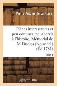 bokomslag Pices Intressantes Et Peu Connues, Pour Servir  l'Histoire, Ou Mmorial de . Tome 1