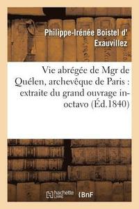 bokomslag Vie Abregee de Mgr de Quelen, Archeveque de Paris: Extraite Du Grand Ouvrage