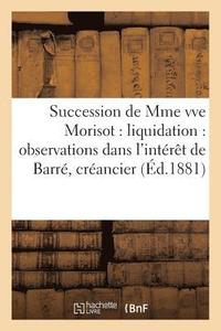 bokomslag Succession de Mme Vve Morisot: Liquidation: Observations Dans l'Intérêt de Barré, Créancier