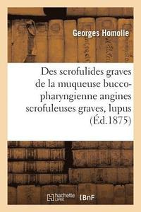 bokomslag Des Scrofulides Graves de la Muqueuse Bucco-Pharyngienne Angines Scrofuleuses Graves,