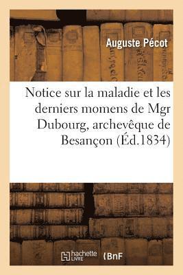 Notice Sur La Maladie Et Les Derniers Momens de Mgr Dubourg, Archeveque de Besancon: 1