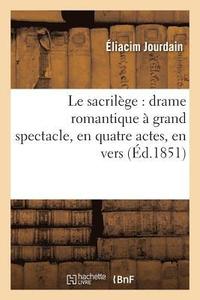 bokomslag Le Sacrilge: Drame Romantique  Grand Spectacle, En Quatre Actes, En Vers