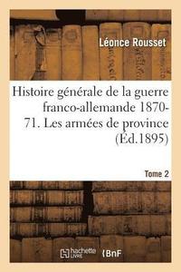 bokomslag Histoire Générale de la Guerre Franco-Allemande 1870-71. Les Armées de Province Tome 2