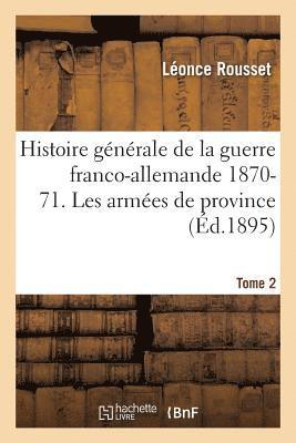 bokomslag Histoire Générale de la Guerre Franco-Allemande 1870-71. Les Armées de Province Tome 2
