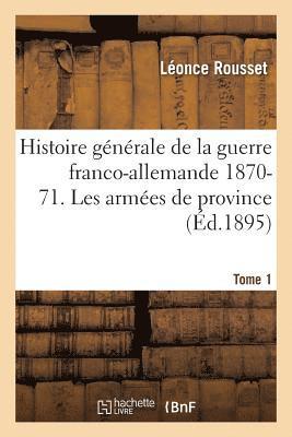bokomslag Histoire Générale de la Guerre Franco-Allemande 1870-71. l'Armée Impériale Tome 1