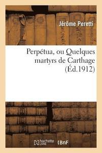 bokomslag Perpetua, Ou Quelques Martyrs de Carthage