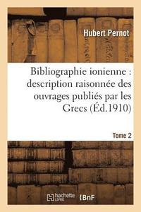 bokomslag Bibliographie Ionienne: Description Raisonne Des Ouvrages Publis Par Les Grecs Tome 2