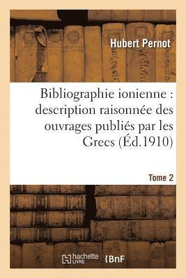 bokomslag Bibliographie Ionienne: Description Raisonnée Des Ouvrages Publiés Par Les Grecs Tome 2