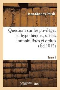 bokomslag Questions Sur Les Privilges Et Hypothques, Saisies Immobilires Et Ordres, Faisant Tome 1
