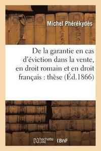 bokomslag de la Garantie En Cas d'Eviction Dans La Vente, En Droit Romain Et En Droit Francais: