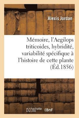 bokomslag Mmoire Sur l'Aegilops Triticoides, Et Sur Les Questions d'Hybridit Et de Variabilit Spcifique