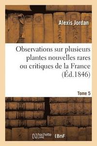 bokomslag Observations Sur Plusieurs Plantes Nouvelles Rares Ou Critiques de la France. Tome 5