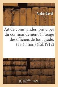 bokomslag Art de Commander, Principes Du Commandement À l'Usage Des Officiers de Tout Grade. 3e Édition
