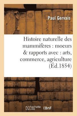 bokomslag Histoire Naturelle Des Mammifères: Avec l'Indication de Leurs Moeurs Et de Leurs Rapports