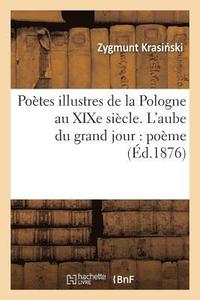 bokomslag Poetes Illustres de la Pologne Au Xixe Siecle. l'Aube Du Grand Jour: Poeme