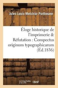 bokomslag loge Historique de l'Imprimerie Augment d'Une Rfutation Des Deux Ouvrages: