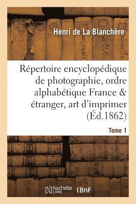 bokomslag Rpertoire Encyclopdique de Photographie: Comprenant Par Ordre Alphabtique, Anne 1862 Tome 1