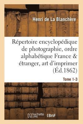 Rpertoire Encyclopdique de Photographie: Comprenant Par Ordre Alphabtique, Tome 1-3 1