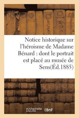 Notice Historique Sur l'Héroisme de Madame Bénard: Dont Le Portrait Est Placé Au Musée 1