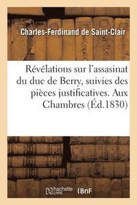 bokomslag Rvlations Sur l'Assasinat Du Duc de Berry, Suivies Des Pices Justificatives. Aux Chambres