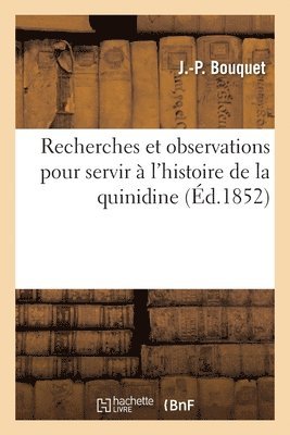 Recherches Et Observations Pour Servir A l'Histoire de la Quinidine 1