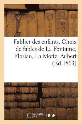Fablier Des Enfants. Choix de Fables de la Fontaine, Florian, La Motte, Aubert 1