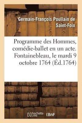 Programme Des Hommes, Comedie-Ballet En Un Acte. Fontainebleau, Le Mardi 9 Octobre 1764 1