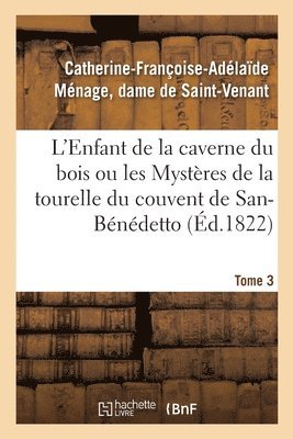 bokomslag L'Enfant de la Caverne Du Bois Ou Les Mystères de la Tourelle Du Couvent de San-Bénédetto