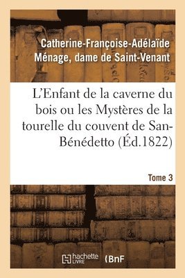L'Enfant de la Caverne Du Bois Ou Les Mysteres de la Tourelle Du Couvent de San-Benedetto 1