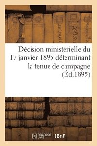 bokomslag Decision Ministerielle Du 17 Janvier 1895 Determinant La Tenue de Campagne, Officiers Et Troupes