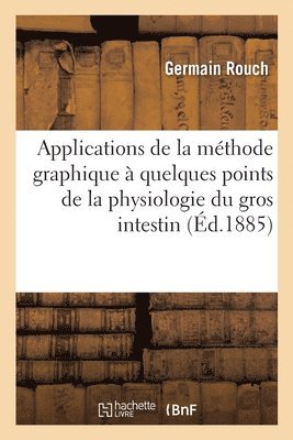 bokomslag Applications de la Mthode Graphique  Quelques Points de la Physiologie Du Gros Intestin