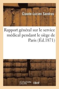 bokomslag Rapport Général Sur Le Service Médical Pendant Le Siège de Paris
