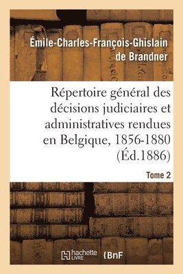 de Brandner-E-C-F-G, DE BRANDNER-E-C-F-G - Répertoire Général Des Décisions Judiciaires Et Administratives Rendues En Belgique, 1856-1880, Häftad