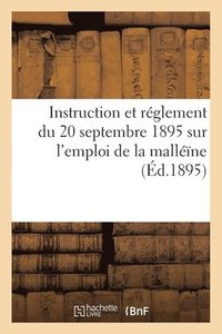 bokomslag Instruction Et Rglement Du 20 Septembre 1895 Sur l'Emploi de la Mallne Et Les Mesures  Prendre