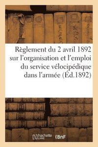 bokomslag Rglement Provisoire Du 2 Avril 1892 Sur l'Organisation Et l'Emploi Du Service Vlocipdique