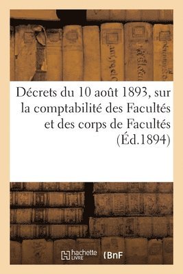 bokomslag Dcrets Du 10 Aout 1893. Rglement Et Instruction Sur La Comptabilit Des Facults