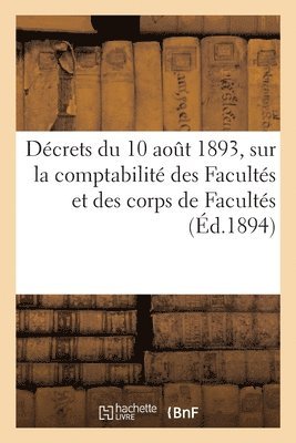 bokomslag Décrets Du 10 Aout 1893. Règlement Et Instruction Sur La Comptabilité Des Facultés