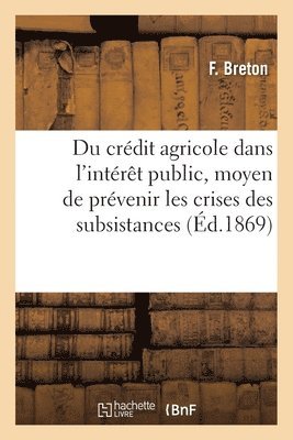 bokomslag Organisation Du Credit Agricole Dans l'Interet Public, Moyen de Prevenir Les Crises Des Subsistances