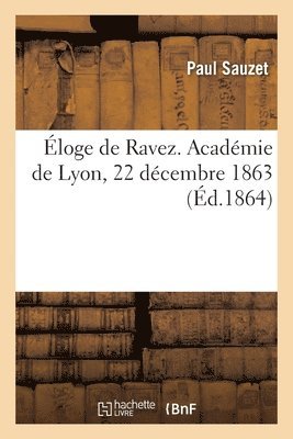 Eloge de Ravez. Academie de Lyon, 22 Decembre 1863 1