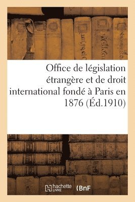 Office de Legislation Etrangere Et de Droit International, Fonde A Paris En 1876 1