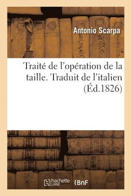 Scarpa-A, SCARPA-A - Traité de l'Opération de la Taille Ou Mémoires Anatomiques Et Chirurgicaux, Häftad