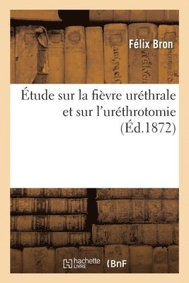 bokomslag Étude Sur La Fièvre Uréthrale Et Sur l'Uréthrotomie, À Propos de l'Ouvrage