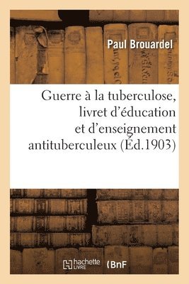 bokomslag Guerre À La Tuberculose, Livret d'Éducation Et d'Enseignement Antituberculeux