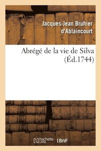 bokomslag Abrg de la Vie de Silva, Tire d'Un Ouvrage Intitul Dissertations Et Consultations Mdicinales