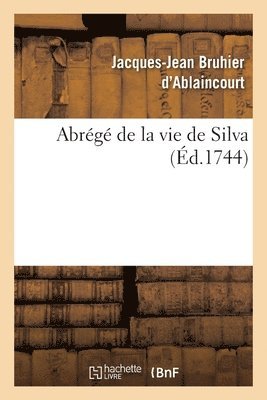 Abrg de la Vie de Silva, Tire d'Un Ouvrage Intitul Dissertations Et Consultations Mdicinales 1