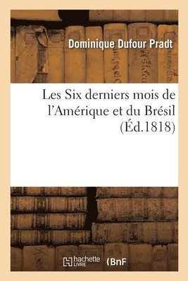 bokomslag Les Six Derniers Mois de l'Amrique Et Du Brsil