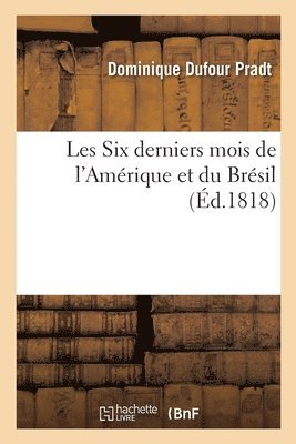 Les Six Derniers Mois de l'Amérique Et Du Brésil