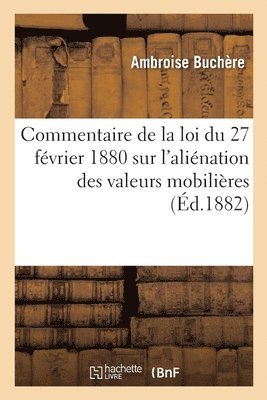 Commentaire de la Loi Du 27 Février 1880 Sur l'Aliénation Des Valeurs Mobilières